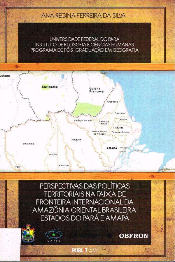 Perspectivas das Políticas territoriais na faixa de Fronteira Internacional da Amazônia Oirental Brasileira: Rstados do Pará e Amapá